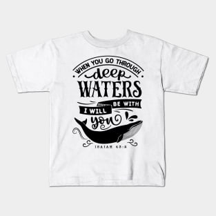 When you go through deep waters i will be with you isaiah 43:2 Kids T-Shirt